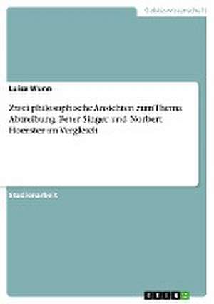 Zwei philosophische Ansichten zum Thema Abtreibung. Peter Singer und Norbert Hoerster im Vergleich de Luisa Wunn