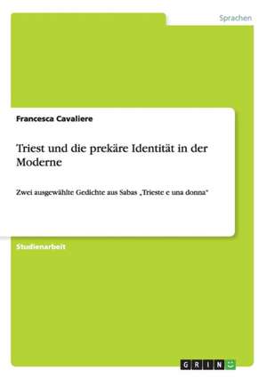 Triest und die prekäre Identität in der Moderne de Francesca Cavaliere