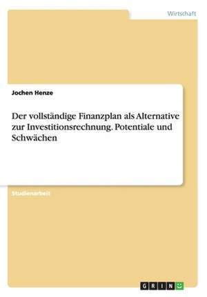 Der vollständige Finanzplan als Alternative zur Investitionsrechnung. Potentiale und Schwächen de Jochen Henze