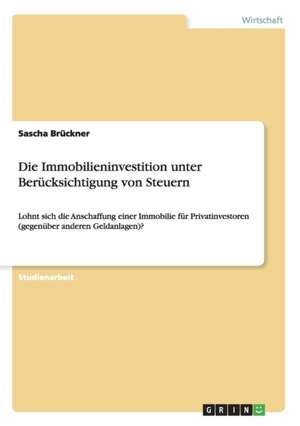 Die Immobilieninvestition unter Berücksichtigung von Steuern de Sascha Brückner