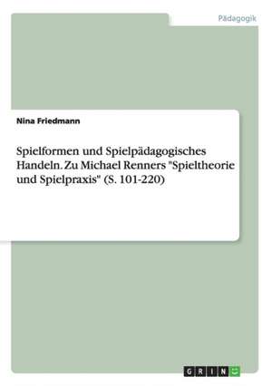 Spielformen und Spielpädagogisches Handeln. Zu Michael Renners "Spieltheorie und Spielpraxis" (S. 101-220) de Nina Friedmann