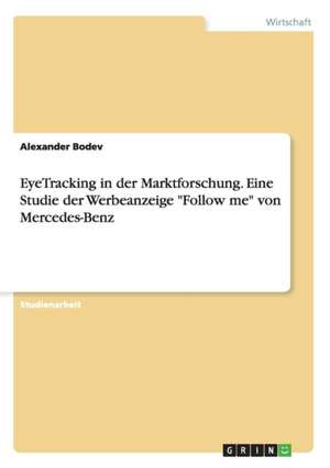 EyeTracking in der Marktforschung. Eine Studie der Werbeanzeige "Follow me" von Mercedes-Benz de Alexander Bodev