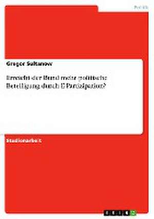 Erreicht der Bund mehr politische Beteiligung durch E-Partizipation? de Gregor Sultanow