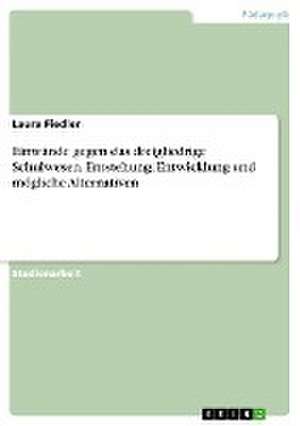 Einwände gegen das dreigliedrige Schulwesen. Entstehung, Entwicklung und mögliche Alternativen de Laura Fiedler