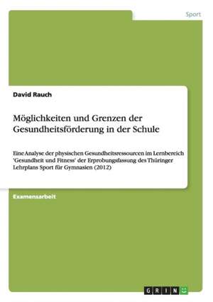 Möglichkeiten und Grenzen der Gesundheitsförderung in der Schule de David Rauch