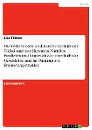 Die Völkermorde an den Armeniern im der Türkei und den Herero in Namibia. Parallelen und Unterschiede innerhalb der Geschichte und im Umgang mit Erinnerungsritualen de Lisa Förster