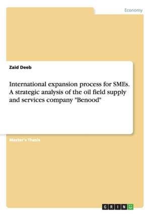 International expansion process for SMEs. A strategic analysis of the oil field supply and services company "Benood" de Zaid Deeb