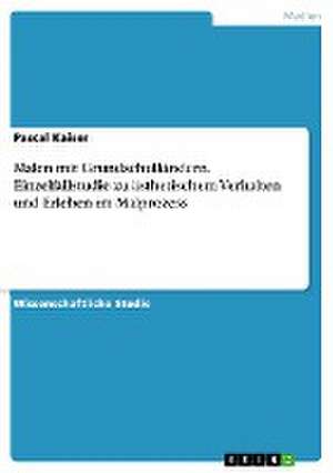 Malen mit Grundschulkindern. Einzelfallstudie zu ästhetischem Verhalten und Erleben im Malprozess de Pascal Kaiser