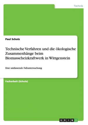 Technische Verfahren und die ökologische Zusammenhänge beim Biomasseheizkraftwerk in Wittgenstein de Paul Scholz