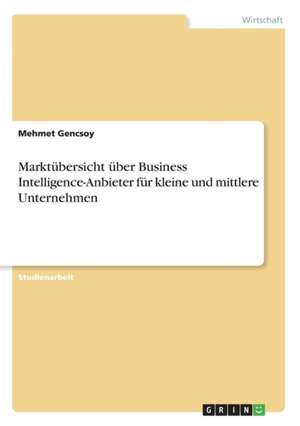 Marktübersicht über Business Intelligence-Anbieter für kleine und mittlere Unternehmen de Mehmet Gencsoy