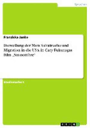 Darstellung der Mara Salvatrucha und Migration in die USA in Cary Fukunagas Film "Sin nombre" de Franziska Janke