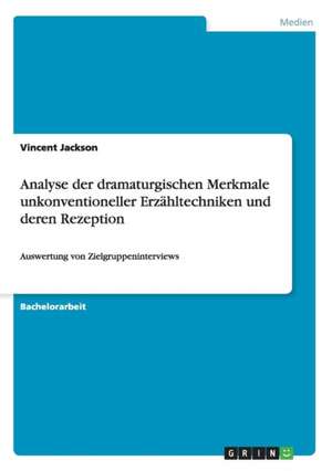 Analyse der dramaturgischen Merkmale unkonventioneller Erzähltechniken und deren Rezeption de Vincent Jackson