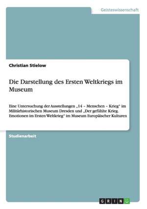 Die Darstellung des Ersten Weltkriegs im Museum de Christian Stielow