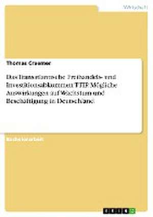 Das Transatlantische Freihandels- und Investitionsabkommen TTIP. Mögliche Auswirkungen auf Wachstum und Beschäftigung in Deutschland de Thomas Craemer