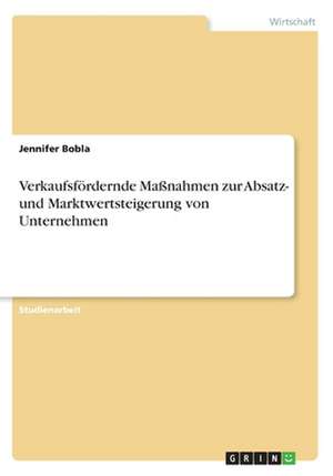 Verkaufsfordernde Manahmen Zur Absatz- Und Marktwertsteigerung Von Unternehmen de Bobla, Jennifer