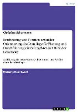 Erarbeitung von Formen sexueller Orientierung als Grundlage für Planung und Durchführung eines Projektes mit Hilfe der Lerntheke de Christina Scharmann