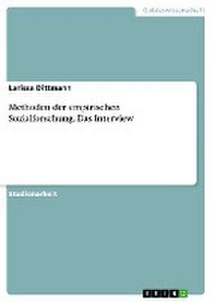 Methoden der empirischen Sozialforschung. Das Interview de Larissa Dittmann