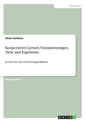 Kooperatives Lernen. Voraussetzungen, Ziele und Ergebnisse de Omar Soliman