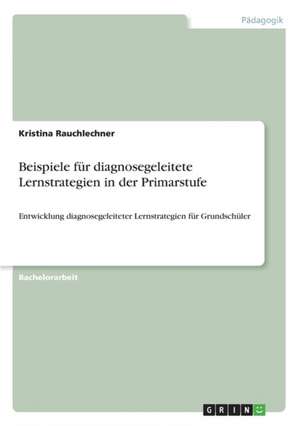 Beispiele für diagnosegeleitete Lernstrategien in der Primarstufe de Kristina Rauchlechner