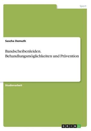 Bandscheibenleiden. Behandlungsmoglichkeiten Und Pravention de Demuth, Sascha