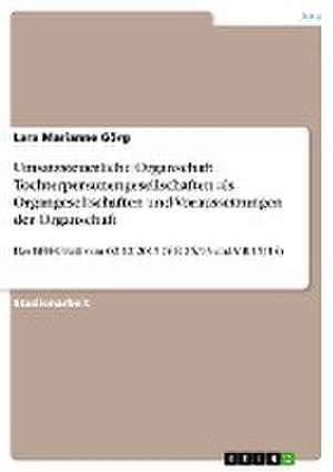 Umsatzsteuerliche Organschaft. Tochterpersonengesellschaften als Organgesellschaften und Voraussetzungen der Organschaft de Lara Marianne Görg