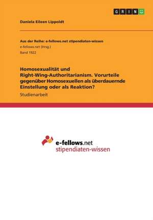 Homosexualität und Right-Wing-Authoritarianism. Vorurteile gegenüber Homosexuellen als überdauernde Einstellung oder als Reaktion? de Daniela Eileen Lippoldt