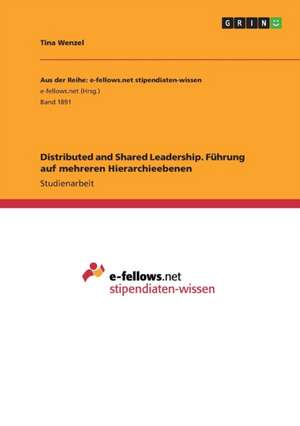 Distributed and Shared Leadership. Führung auf mehreren Hierarchieebenen de Tina Wenzel