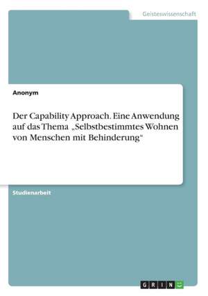 Der Capability Approach. Eine Anwendung auf das Thema "Selbstbestimmtes Wohnen von Menschen mit Behinderung"