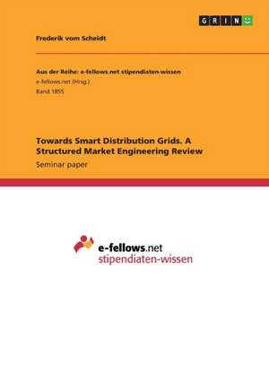 Towards Smart Distribution Grids. A Structured Market Engineering Review de Frederik Vom Scheidt