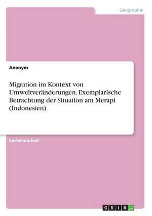 Migration im Kontext von Umweltveränderungen. Exemplarische Betrachtung der Situation am Merapi (Indonesien)