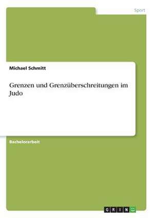 Grenzen und Grenzüberschreitungen im Judo de Michael Schmitt