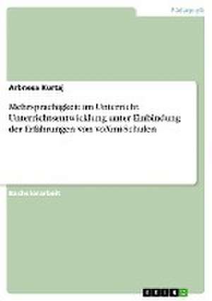 Mehrsprachigkeit im Unterricht. Unterrichtsentwicklung unter Einbindung der Erfahrungen von voXmi-Schulen de Arbnesa Kurtaj