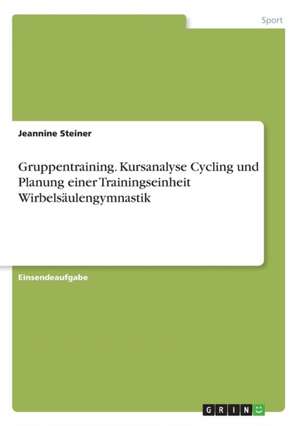 Gruppentraining. Kursanalyse Cycling und Planung einer Trainingseinheit Wirbelsäulengymnastik de Jeannine Steiner