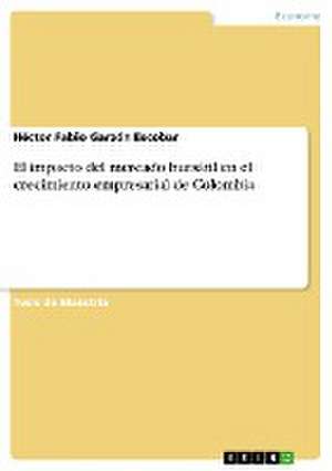 El impacto del mercado bursátil en el crecimiento empresarial de Colombia de Héctor Fabio Garzón Escobar