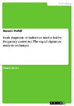 Fault diagnosis of induction motor fed by frequency converter. The signal signature analysis technique de Hussain Mahdi