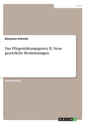 Das Pflegestarkungsgesetz II. Neue Gesetzliche Bestimmungen de Benjamin Schmidt