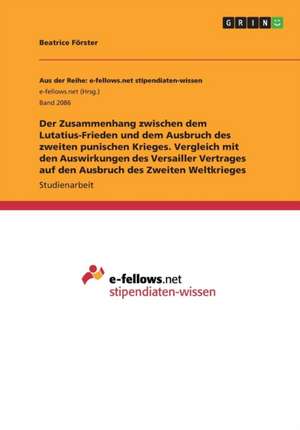 Der Zusammenhang zwischen dem Lutatius-Frieden und dem Ausbruch des zweiten punischen Krieges. Vergleich mit den Auswirkungen des Versailler Vertrages auf den Ausbruch des Zweiten Weltkrieges de Beatrice Förster