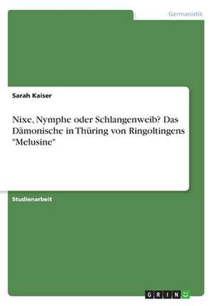 Nixe, Nymphe Oder Schlangenweib? Das Damonische in Thuring Von Ringoltingens "Melusine" de Sarah Kaiser