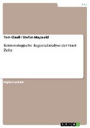 Kriminologische Regionalanalyse der Stadt Zeitz de Tom Clauß