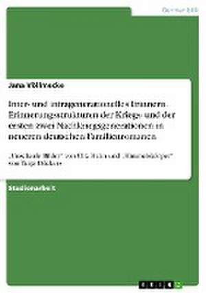 Inter- und intragenerationelles Erinnern. Erinnerungsstrukturen der Kriegs- und der ersten zwei Nachkriegsgenerationen in neueren deutschen Familienromanen de Jana Völlmecke