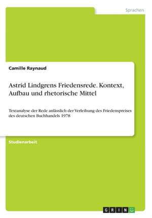 Astrid Lindgrens Friedensrede. Kontext, Aufbau und rhetorische Mittel de Camille Raynaud