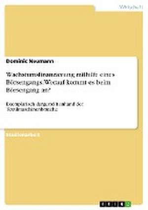 Wachstumsfinanzierung mithilfe eines Börsengangs. Worauf kommt es beim Börsengang an? de Dominic Neumann