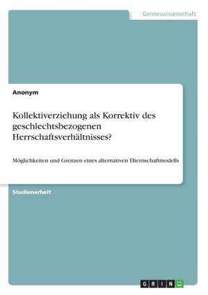 Kollektiverziehung ALS Korrektiv Des Geschlechtsbezogenen Herrschaftsverhaltnisses? de Anonym