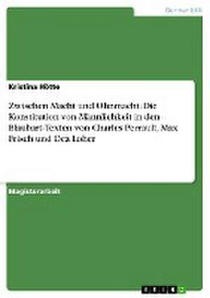 Zwischen Macht und Ohnmacht. Die Konstitution von Männlichkeit in den Blaubart-Texten von Charles Perrault, Max Frisch und Dea Loher de Kristina Hötte