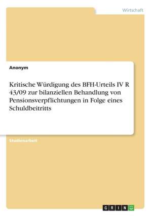 Kritische Würdigung des BFH-Urteils IV R 43/09 zur bilanziellen Behandlung von Pensionsverpflichtungen in Folge eines Schuldbeitritts