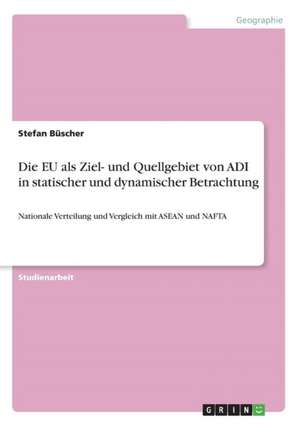 Die EU als Ziel- und Quellgebiet von ADI in statischer und dynamischer Betrachtung de Stefan Büscher