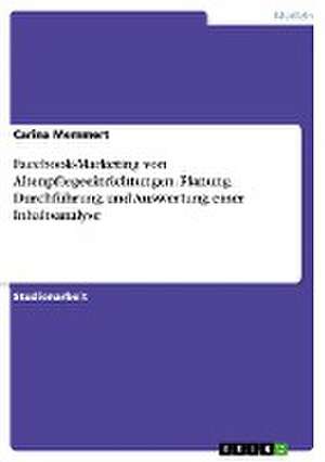 Facebook-Marketing von Altenpflegeeinrichtungen. Planung, Durchführung und Auswertung einer Inhaltsanalyse de Carina Memmert