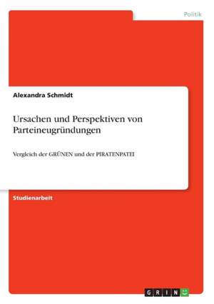 Ursachen und Perspektiven von Parteineugründungen de Alexandra Schmidt