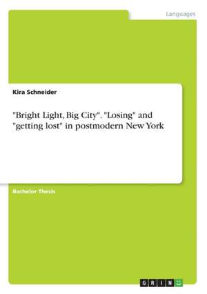 "Bright Light, Big City." "Losing" and "Getting Lost" in Postmodern New York de Schneider, Kira