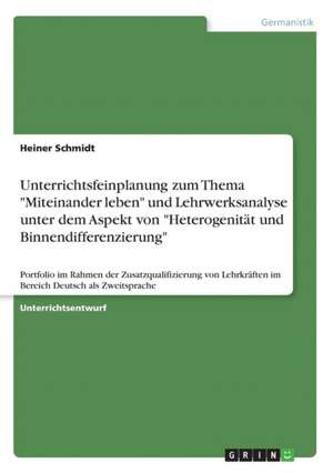 Unterrichtsfeinplanung Zum Thema "Miteinander Leben" ("Berliner Platz Neu") Und Lehrwerksanalyse Unter Dem Aspekt Von "Heterogenitat Und Binnendiffere de Heiner Schmidt